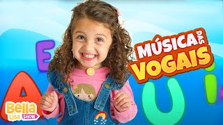 Música das Vogais  Música Infantil por Bella Lisa Show [upl. by Mona]