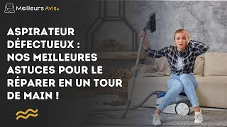 Aspirateur défectueux  Nos meilleures astuces pour le réparer en un tour de main [upl. by Hemetaf]