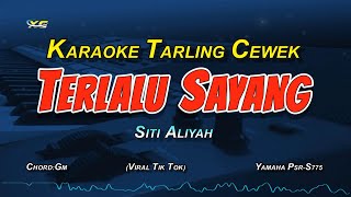 TERLALU SAYANG KARAOKE TARLING KOPLO SITI ALIYAH NADA CEWEK [upl. by Race]