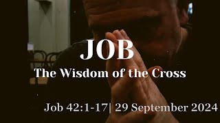 Job The Wisdom of the Cross  Job 42117  True wisdom is found in Jesus Christ [upl. by Belac210]