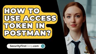 How To Use Access Token In Postman  SecurityFirstCorpcom [upl. by Katie474]