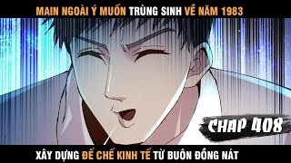 Review Manhua Main Trùng Sinh về 1983 Xây Dựng Đế Chế Kinh Tế Từ Buôn Đồng Nát Chap 408 Fix [upl. by Hamlani]