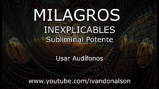 MILAGROS INEXPLICABLES  Subliminal Potente [upl. by Nossah414]