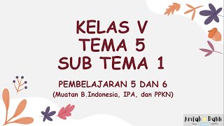 KELAS 5 TEMA 5SUB TEMA 1PEMBELAJARAN 5 amp 6 [upl. by Aitel]