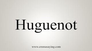 How To Say Huguenot [upl. by Iralam616]