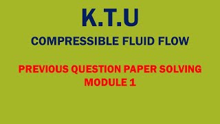 KTU  COMPRESSIBLE FLUID FLOW  CFF  REVISION OF MODULE 1  PREVIOUS QUESTION PAPER SOLVING [upl. by Nylinnej]