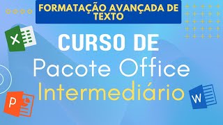 Formatação Avançada de Texto  Pacote Office Intermediário [upl. by Fachan]