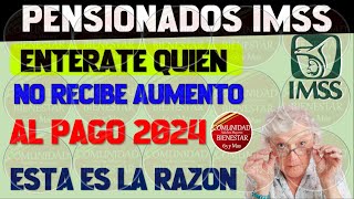 🚨💥URGENTE📢Debes de saber que pensionados no reciben aumento al pago de pensión IMSS 2024 [upl. by Akihsay77]