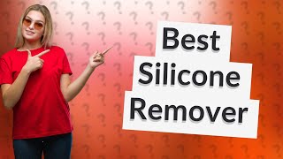 What is the best silicone remover [upl. by Jandel]