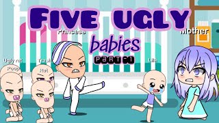 FIVE UGLY BABIES  Part  1   Gacha Life [upl. by Georgina327]