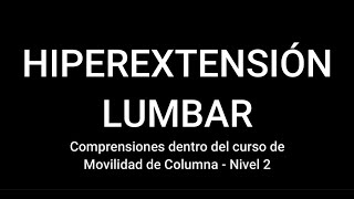 El problema de la HIPEREXTENSIÓN LUMBAR en la movilidad de columna y el movimiento global del cuerpo [upl. by Jennee]