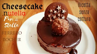 Cheesecake nutella  Ferrero rocher e pan di stelle [upl. by Fredek]