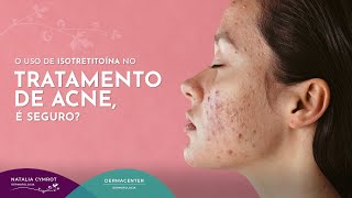 O uso de isotretinoína no tratamento de acne é seguro  Dra Natalia Cymrot CRM 84332 [upl. by Chatav]