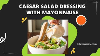 Caesar Salad Dressing With Mayonnaise KitchensCity [upl. by Assirt]