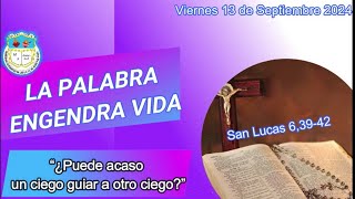 “¿Puede acaso un ciego guiar a otro ciego” Viernes 13 de Septiembre 2024 ¡La Palabra engendra vida [upl. by Airehs]