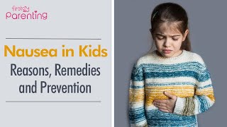 Nausea in Kids – Reasons Remedies and Prevention [upl. by Aiuqat]