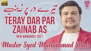 1st Shaban Manqabat 2021  Bibi Zainab Manqabat 2021  Tere Dar Par Zainab  Syed Mohammad Shah 2021 [upl. by Akenihs258]