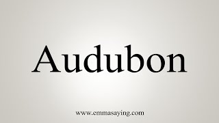 How To Say Audubon [upl. by Adnohsar]