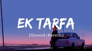 Ek Tarfa  Darshan Raval Song  Slowed and Reverb Lofi Mix [upl. by Eittocs976]