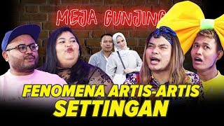 MEJA GUNJING FENOMENA ARTISARTIS SETTINGAN [upl. by Trbor]