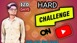 120 DAYS HARD CHALLENGE ON YOUTUBE 🔥 HOW TO 120 DAYS HARD CHALLENGE ON YOUTUBE 😱SOLO AND DUAL VLOGS [upl. by Tiloine164]