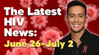 Latest HIV News  Week June 26July 2 [upl. by Roman269]