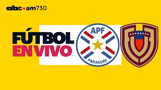 En vivo  PARAGUAY vs VENEZUELA  Eliminatorias Sudamericanas  ABC 730 AM [upl. by Eibrad]