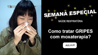 Como tratar gripes com moxaterapia  SEMANA ESPECIAL Saúde Respiratória 1 [upl. by Echikson]