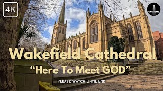 WAKEFIELD CATHEDRAL  HERE TO MEET GOD 4K [upl. by Sofie]