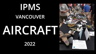 IPMS Vancouver AIRCRAFT 2022 [upl. by Breh]