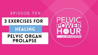 Pelvic Power Hour  EP 10 Three Exercises for Healing Pelvic Organ Prolapse [upl. by Cohbath]