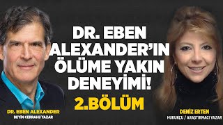 Dr Eben Alexander Ölüme Yakın Deneyimiyle Neler Gördü Neler Yaşadı 2 BÖLÜM  Deniz Erten [upl. by Inattyrb]