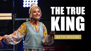 The True King  Beth Moore  Marvelously Helped Part 3 of 5 [upl. by Allisan]