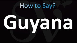 How to Pronounce Guyana Correctly [upl. by Ailama]