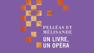 PELLÉAS ET MÉLISANDE Un livre un opéra [upl. by Wightman]