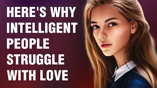 10 Reasons Highly Intelligent People Struggle to Find Love [upl. by Lida]