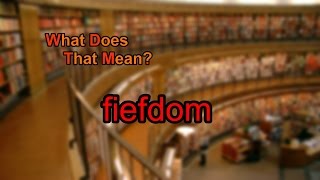 What does fiefdom mean [upl. by Moia220]