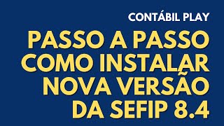 COMO INSTALAR SEFIP 84 VERSÃO 31072021  TABELA 42 INSS  DOWNLOAD PASSO A PASSO  Contábil Play [upl. by Ainig]