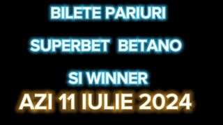 BILETE PARIURI SPORTIVE AZI 11 IULIE 2024 SUPERBET BETANO SI WINNER [upl. by Lankton]