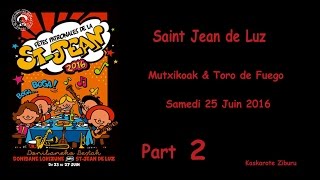 Saint Jean de Luz  Mutxikoak amp Toro de Fuego  PART 2  Samedi 25 Juin 2016 [upl. by Acimak]