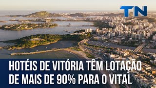 Hotéis de Vitória têm lotação de mais de 90 para o Vital [upl. by Berlin]