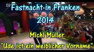 Fastnacht in Franken 2014 Michl Müller quotUde ist ein weiblicher Vornamequot [upl. by Ahsiuqet]