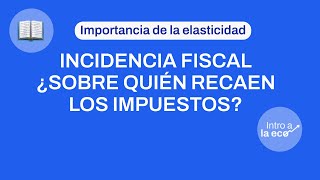 ¿QUÉ ES LA INCIDENCIA FISCAL [upl. by Chauncey]