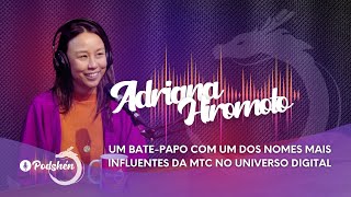 ADRIANA HIROMOTO  Um batepapo com um dos nomes mais influentes da MTC no universo digital [upl. by Damales]