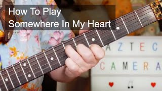 Somewhere In My Heart Aztec Camera Guitar Lesson [upl. by Ahsiya]