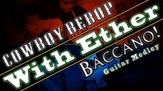 quotCowboy Bebop amp Baccanoquot Acoustic Guitar Duo  With Ether [upl. by Yatnohs221]