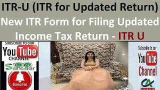 ITRU ITR for updated return  New Form for Filing Updated Tax Returns  Updated Income Tax Return [upl. by Erickson884]