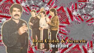 DAN CIOTOI amp GENERIC  DE CE OARE [upl. by Narra]