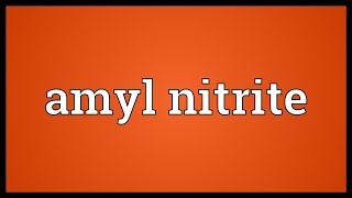 Amyl nitrite Meaning [upl. by Friedrich76]