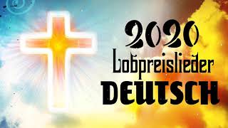 2020 Lobpreislieder Deutsch  Neue Christliche Lieder 2020  Die Besten Lieder [upl. by Peterson]